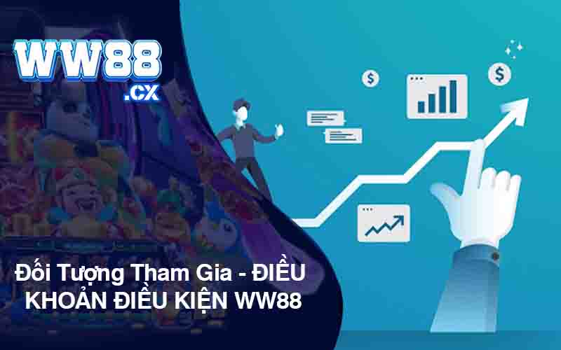 Đối Tượng Tham Gia - ĐIỀU KHOẢN ĐIỀU KIỆN WW88