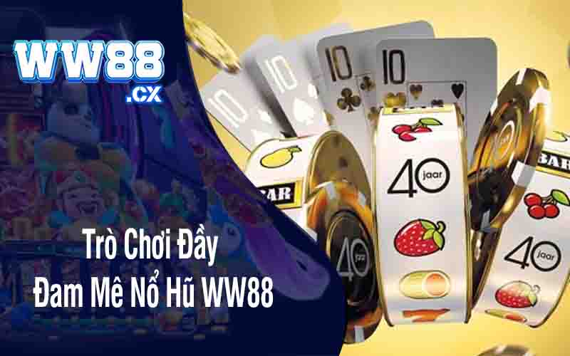 Trò Chơi Đầy Đam Mê Nổ Hũ WW88