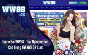 Game Bài WW88 - Trải Nghiệm Đỉnh Cao Trong Thế Giới Cá Cược